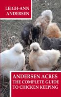 Andersen Acres: The Complete Guide to Chicken Keeping