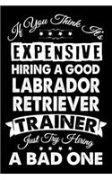 If You Think It's Expensive Hiring A Good Labrador Retriever Trainer
