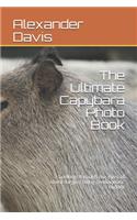 The Ultimate Capybara Photo Book: Looking through the eyes of these largest living semiaquatic rodent