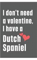 I don't need a valentine, I have a Dutch Spaniel: For Dutch Spaniel Dog Fans