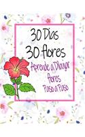 30 Dias 30 flores Aprende a Dibujar flores Paso a Paso: Aprenda a dibujar flores y rosas para niñas / mujeres adultas - Libro de colorear para adultos - mejor regalo de cumpleaños - Ideas regalo de San Va