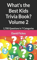 What's the Best Kids Trivia Book? Volume 2: 1,700 Questions in 7 Categories(8 What's the Best Trivia?)