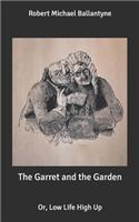 The Garret and the Garden: Or, Low Life High Up