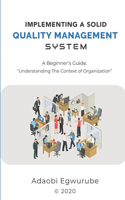 Implementing A Solid Quality Management System: "A Beginners' Guide - Understanding The Context Of Organization"