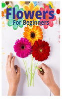 Flowers for Beginners: An Adult Coloring Book with Fun, Easy, and Relaxing Coloring Pages