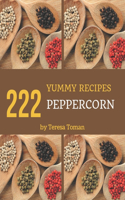 222 Yummy Peppercorn Recipes: Not Just a Yummy Peppercorn Cookbook!