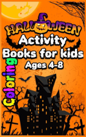 Halloween Activity Coloring Book For Kids Ages 4-8: A children's coloring book and activity pages for 4-8 year old kids/Halloween Coloring Book for Girls, Boys, Kids, Toddlers and Preschool