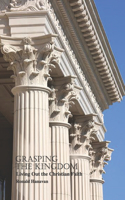 Grasping The Kingdom: Living Out the Christian Faith