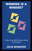 Winning is a Mindset, a Way of Life: 4000 Positive Words and Phrases