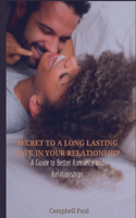 Secret to a Long Lasting Love in Your Relationship: A Guide to Better Romance and Relationships