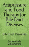 Acupressure and Food Therapy for Bile Duct Diseases: Bile Duct Diseases