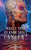 What U need to know about Cancer?