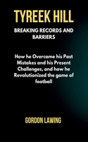 Tyreek Hill: Breaking Records and Barriers: How he Overcame his Past Mistakes and his Present Challenges, and how he Revolutionized the game of football(11 Unforgettable Biographies)