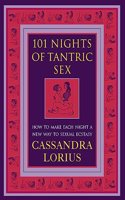 101 Nights of Tantric Sex: How to Make Each Night a New Way to Sexual Ecstasy