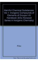 Harmful Chemical Substances Vol 1: 001 (Ellis Horwood Series in Inorganic Chemistry)