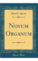 Novum Organum (Classic Reprint)