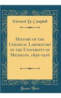 History of the Chemical Laboratory of the University of Michigan, 1856-1916 (Classic Reprint)