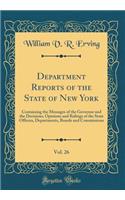 Department Reports of the State of New York, Vol. 26: Containing the Messages of the Governor and the Decisions, Opinions and Rulings of the State Officers, Departments, Boards and Commissions (Classic Reprint)