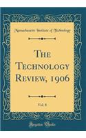 The Technology Review, 1906, Vol. 8 (Classic Reprint)