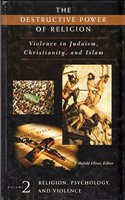 The Destructive Power of Religion: Violence in Judaism, Christianity, and Islam: 002 (Contemporary Psychology (Praeger Publishers).)