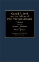 Gerald R. Ford and the Politics of Post-Watergate America: Volume 1