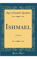 Ishmael: A Novel (Classic Reprint)