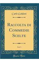 Raccolta Di Commedie Scelte, Vol. 5 (Classic Reprint)