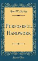 Purposeful Handwork (Classic Reprint)