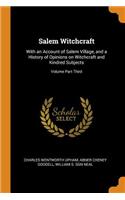 Salem Witchcraft: With an Account of Salem Village, and a History of Opinions on Witchcraft and Kindred Subjects; Volume Part Third