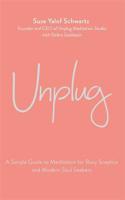 Unplug: A Simple Guide to Meditation for Busy Sceptics and Modern Soul Seekers