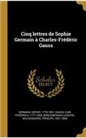 Cinq lettres de Sophie Germain à Charles-Frédéric Gauss