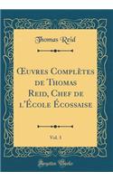 ?uvres Complètes de Thomas Reid, Chef de l'École Écossaise, Vol. 3 (Classic Reprint)