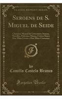 Seroens de S. Miguel de Seide: Chronica Mensal de Litteratura Amena, Novellas, Polemica Mansa, Critica Suave DOS Máos Livros E DOS Máos Costumes (Classic Reprint)