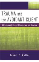 Trauma and the Avoidant Client: Attachment-Based Strategies for Healing