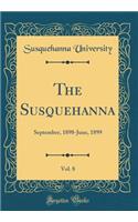 The Susquehanna, Vol. 8: September, 1898-June, 1899 (Classic Reprint)