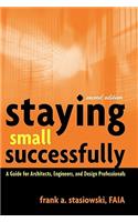 Staying Small Successfully: A Guide for Architects, Engineers, and Design Professionals(English)