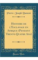 Histoire de l'Esclavage En Afrique (Pendant Trente-Quatre Ans) (Classic Reprint)