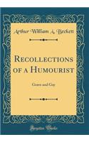 Recollections of a Humourist: Grave and Gay (Classic Reprint)