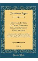 Epistolæ, Et Vita D. Thome, Martyris Et Archi-Episcopi Cantuariensis, Vol. 10: Nec Non Epistolæ Alexandri III Ponteficis, Galliæ Regis Ludovici Septimi, Angliæ Regis Henrici II, Aliarumque Plurium Sublimium Ex Utroque Foro Personarum; Studio, Ac La
