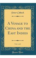 A Voyage to China and the East Indies, Vol. 1 of 2 (Classic Reprint)