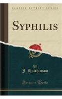 Syphilis (Classic Reprint)