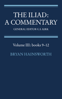 Iliad: A Commentary: Volume 3, Books 9-12
