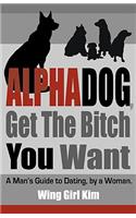 AlphaDog, Get The Bitch You Want