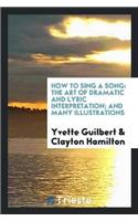 How to Sing a Song: The Art of Dramatic and Lyric Interpretation