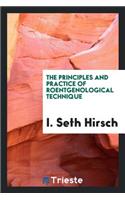 The Principles and Practice of Roentgenological Technique