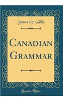 Canadian Grammar (Classic Reprint)