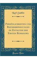 PersÃ¶nlichkeiten Und Reformbewegungen Im Zeitalter Der Ersten Romanows (Classic Reprint)