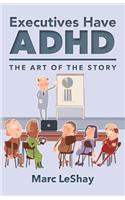 Executives Have ADHD