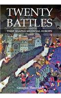 Twenty Battles That Shaped Medieval Europe