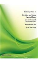 Microsoft Excel 2010: Be Competent in Creating and Using Spreadsheets: Plus Challenges &amp; Assessmetn Tasks: Microsoft Excel 2010